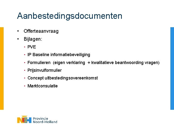 Aanbestedingsdocumenten • Offerteaanvraag • Bijlagen: • PVE • IP Baseline informatiebeveiliging • Formulieren (eigen