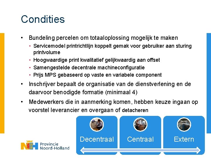 Condities • Bundeling percelen om totaaloplossing mogelijk te maken • Servicemodel printrichtlijn koppelt gemak