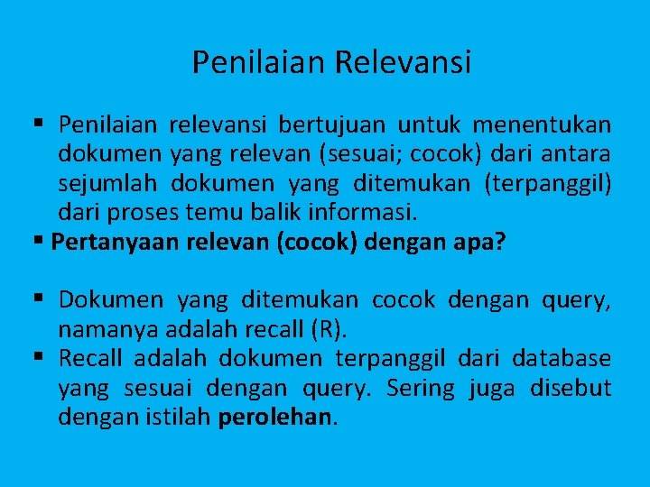 Penilaian Relevansi § Penilaian relevansi bertujuan untuk menentukan dokumen yang relevan (sesuai; cocok) dari