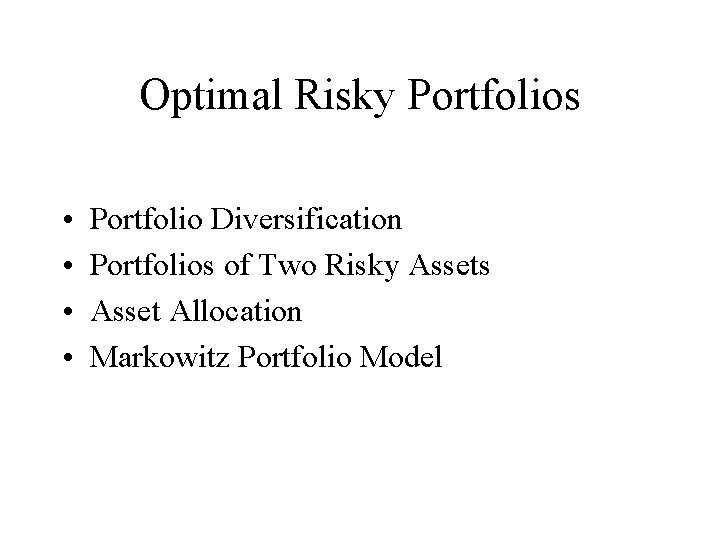 Optimal Risky Portfolios • • Portfolio Diversification Portfolios of Two Risky Assets Asset Allocation