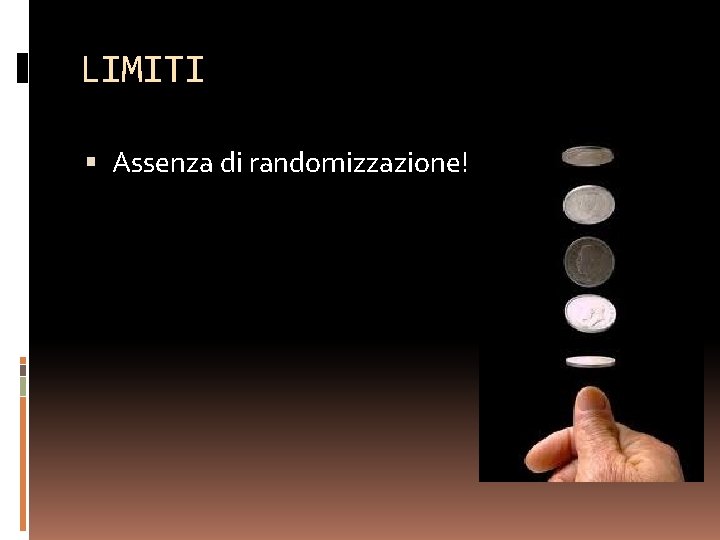 LIMITI Assenza di randomizzazione! 
