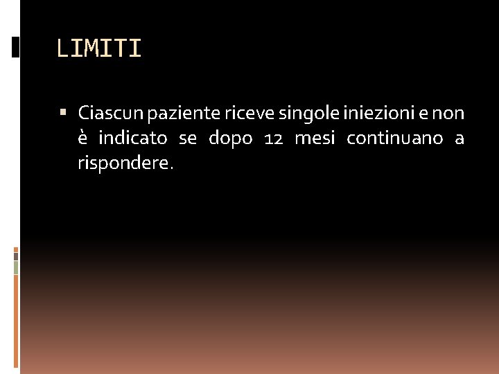 LIMITI Ciascun paziente riceve singole iniezioni e non è indicato se dopo 12 mesi