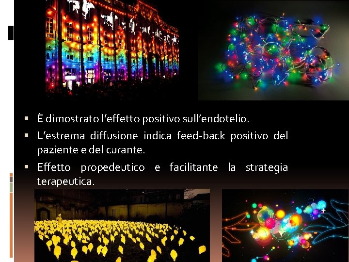  È dimostrato l’effetto positivo sull’endotelio. L’estrema diffusione indica feed-back positivo del paziente e