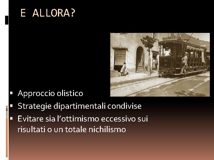 E ALLORA? Approccio olistico Strategie dipartimentali condivise Evitare sia l’ottimismo eccessivo sui risultati o