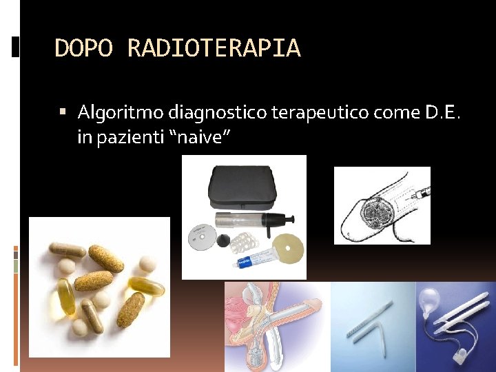 DOPO RADIOTERAPIA Algoritmo diagnostico terapeutico come D. E. in pazienti “naive” 