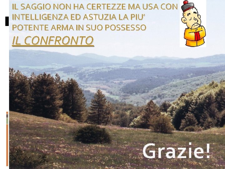 IL SAGGIO NON HA CERTEZZE MA USA CON INTELLIGENZA ED ASTUZIA LA PIU’ POTENTE
