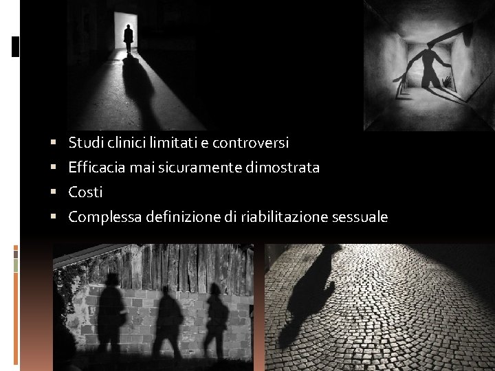  Studi clinici limitati e controversi Efficacia mai sicuramente dimostrata Costi Complessa definizione di