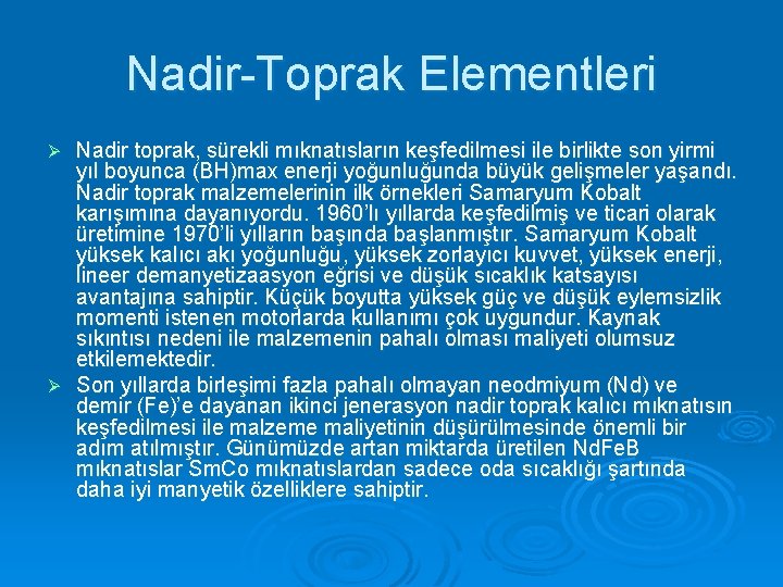 Nadir-Toprak Elementleri Nadir toprak, sürekli mıknatısların keşfedilmesi ile birlikte son yirmi yıl boyunca (BH)max