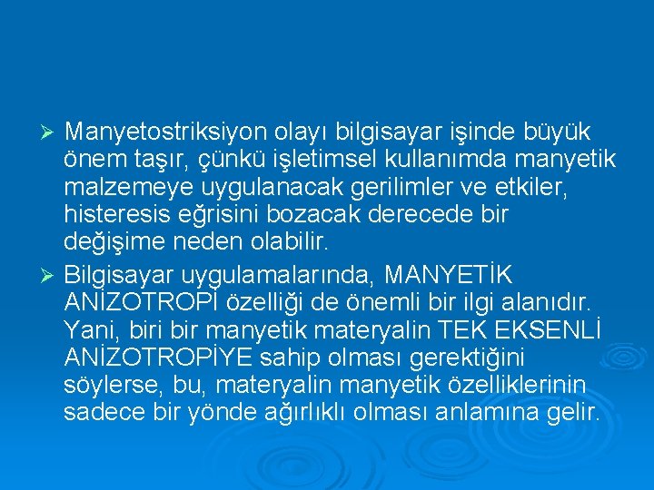 Manyetostriksiyon olayı bilgisayar işinde büyük önem taşır, çünkü işletimsel kullanımda manyetik malzemeye uygulanacak gerilimler