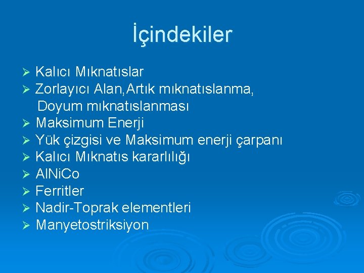 İçindekiler Kalıcı Mıknatıslar Zorlayıcı Alan, Artık mıknatıslanma, Doyum mıknatıslanması Ø Maksimum Enerji Ø Yük