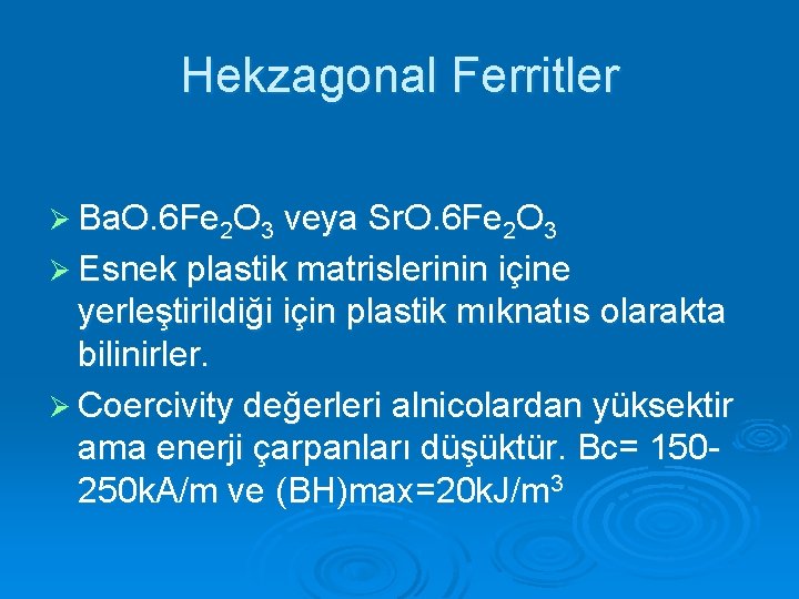 Hekzagonal Ferritler Ø Ba. O. 6 Fe 2 O 3 veya Sr. O. 6