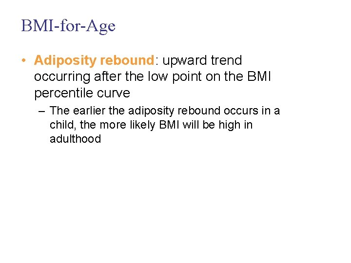 BMI-for-Age • Adiposity rebound: upward trend occurring after the low point on the BMI