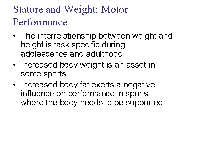 Stature and Weight: Motor Performance • The interrelationship between weight and height is task