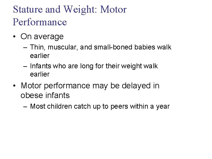 Stature and Weight: Motor Performance • On average – Thin, muscular, and small-boned babies