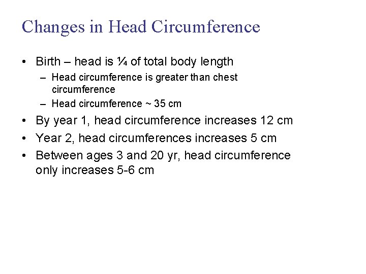 Changes in Head Circumference • Birth – head is ¼ of total body length
