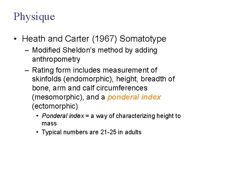 Physique • Heath and Carter (1967) Somatotype – Modified Sheldon’s method by adding anthropometry