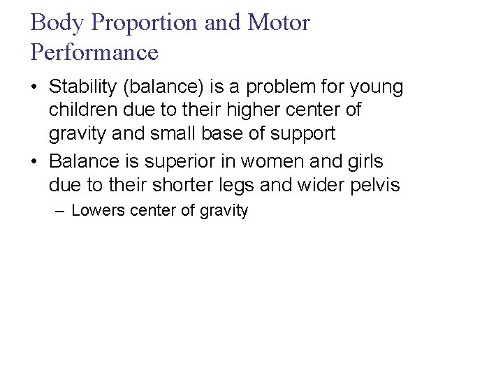 Body Proportion and Motor Performance • Stability (balance) is a problem for young children