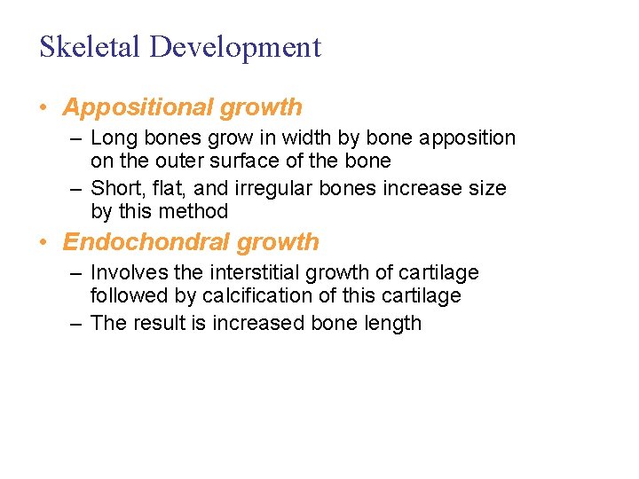 Skeletal Development • Appositional growth – Long bones grow in width by bone apposition