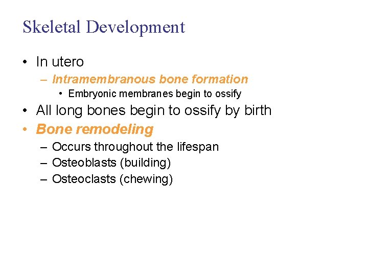 Skeletal Development • In utero – Intramembranous bone formation • Embryonic membranes begin to