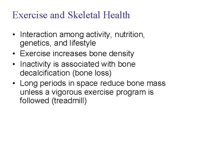 Exercise and Skeletal Health • Interaction among activity, nutrition, genetics, and lifestyle • Exercise