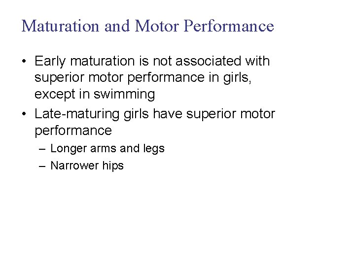 Maturation and Motor Performance • Early maturation is not associated with superior motor performance