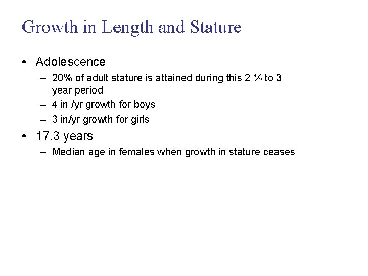 Growth in Length and Stature • Adolescence – 20% of adult stature is attained