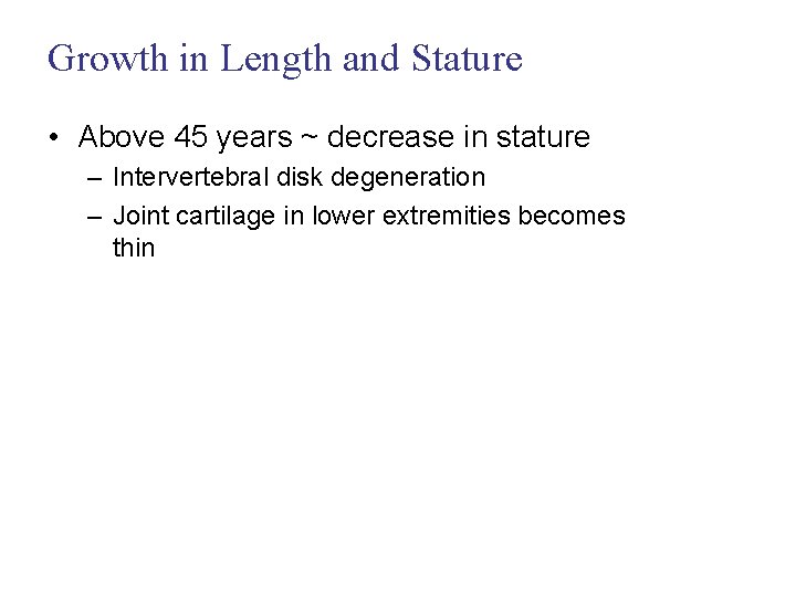 Growth in Length and Stature • Above 45 years ~ decrease in stature –