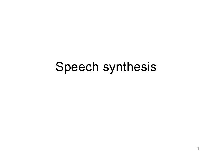 Speech synthesis 1 