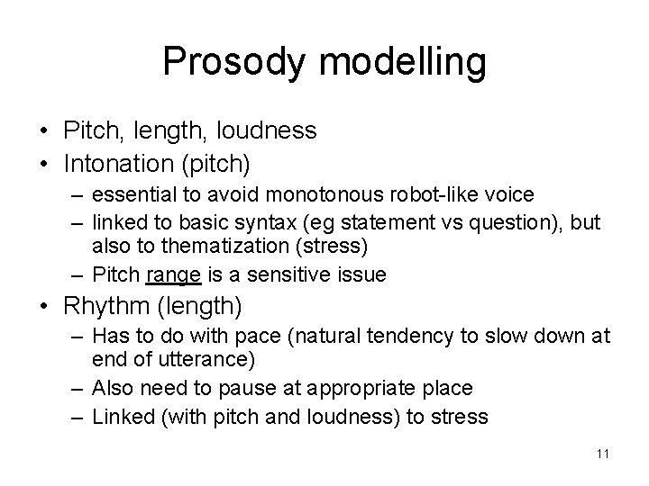 Prosody modelling • Pitch, length, loudness • Intonation (pitch) – essential to avoid monotonous