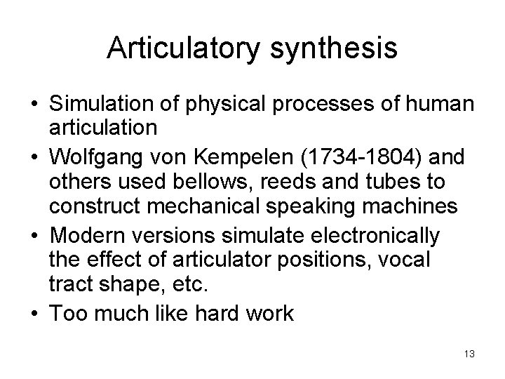 Articulatory synthesis • Simulation of physical processes of human articulation • Wolfgang von Kempelen