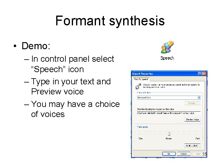 Formant synthesis • Demo: – In control panel select “Speech” icon – Type in