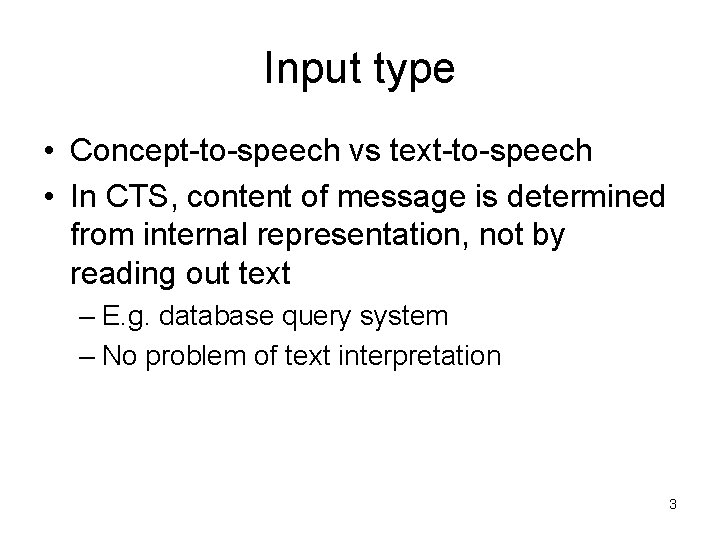 Input type • Concept-to-speech vs text-to-speech • In CTS, content of message is determined