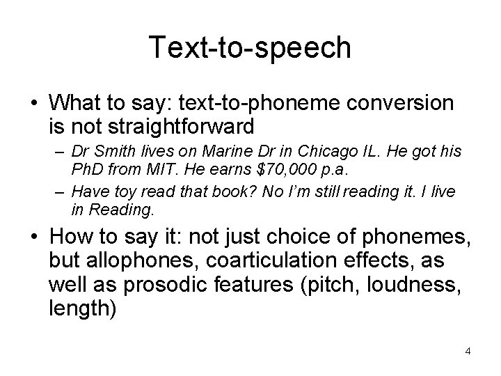 Text-to-speech • What to say: text-to-phoneme conversion is not straightforward – Dr Smith lives