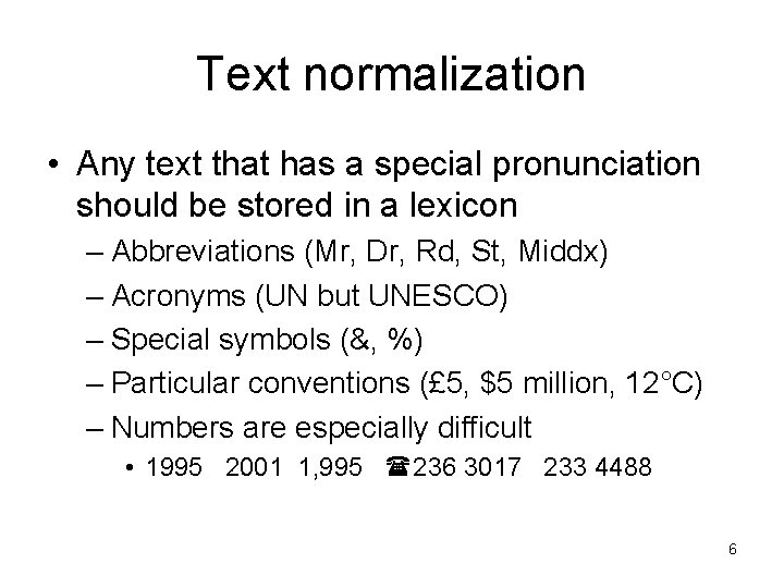 Text normalization • Any text that has a special pronunciation should be stored in