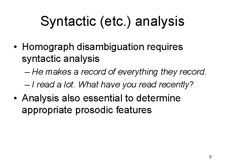 Syntactic (etc. ) analysis • Homograph disambiguation requires syntactic analysis – He makes a