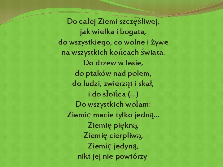 Do całej Ziemi szczęśliwej, jak wielka i bogata, do wszystkiego, co wolne i żywe
