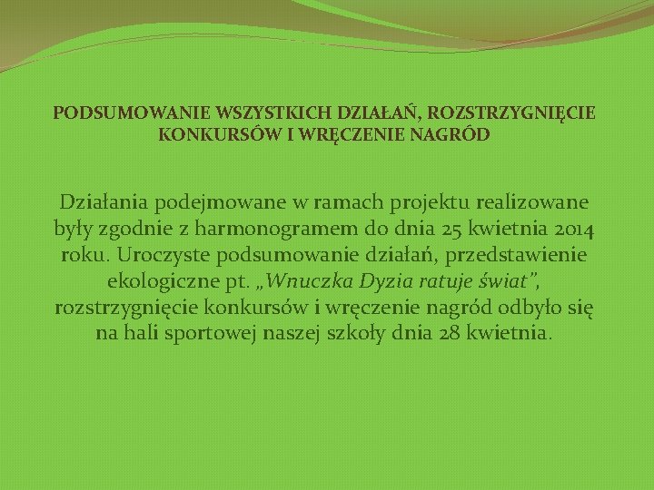 PODSUMOWANIE WSZYSTKICH DZIAŁAŃ, ROZSTRZYGNIĘCIE KONKURSÓW I WRĘCZENIE NAGRÓD Działania podejmowane w ramach projektu realizowane