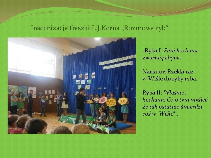 Inscenizacja fraszki L. J. Kerna „Rozmowa ryb” „Ryba I: Pani kochana zwariuję chyba. Narrator: