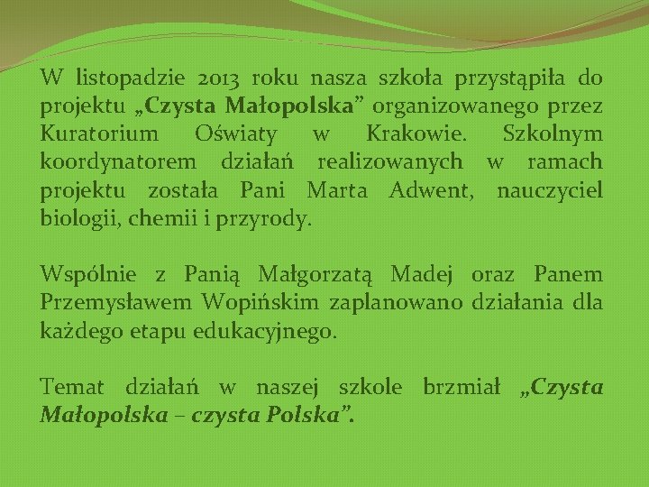 W listopadzie 2013 roku nasza szkoła przystąpiła do projektu „Czysta Małopolska” organizowanego przez Kuratorium