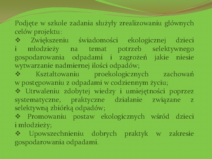 Podjęte w szkole zadania służyły zrealizowaniu głównych celów projektu: v Zwiększeniu świadomości ekologicznej dzieci