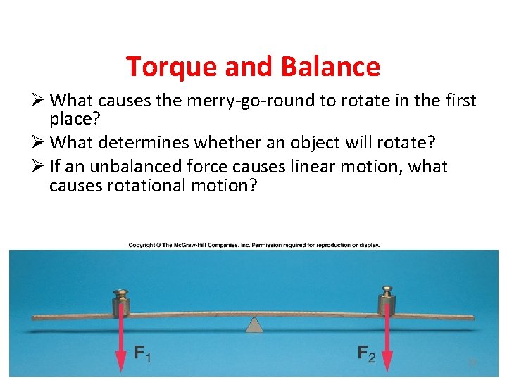 Torque and Balance Ø What causes the merry-go-round to rotate in the first place?