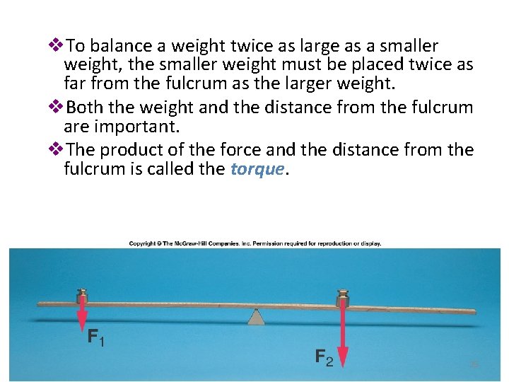 v. To balance a weight twice as large as a smaller weight, the smaller