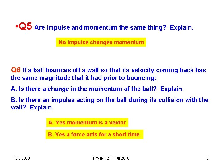  • Q 5 Are impulse and momentum the same thing? Explain. No impulse