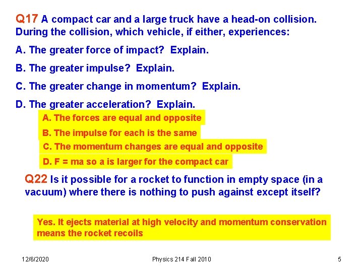 Q 17 A compact car and a large truck have a head-on collision. During