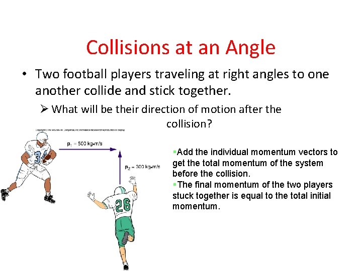 Collisions at an Angle • Two football players traveling at right angles to one