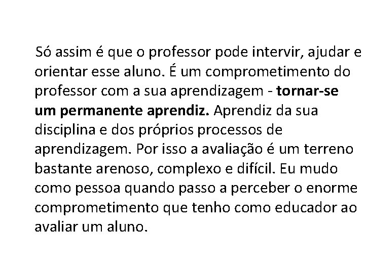 Só assim é que o professor pode intervir, ajudar e orientar esse aluno. É Só assim é que o professor pode intervir, ajudar e orientar esse aluno. É