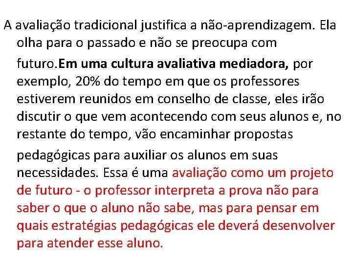 A avaliação tradicional justifica a não-aprendizagem. Ela olha para o passado e não se A avaliação tradicional justifica a não-aprendizagem. Ela olha para o passado e não se