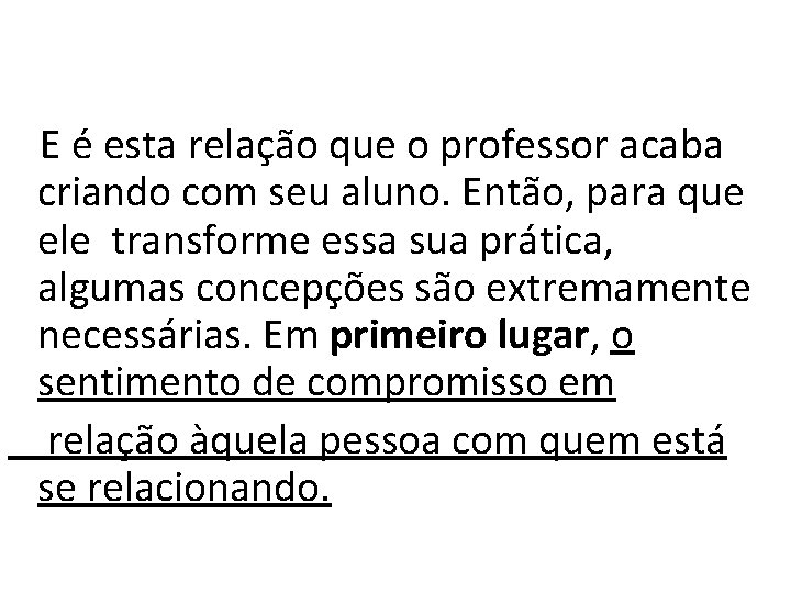 E é esta relação que o professor acaba criando com seu aluno. Então, para E é esta relação que o professor acaba criando com seu aluno. Então, para