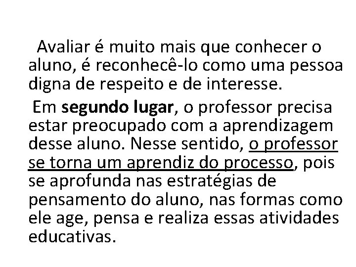 Avaliar é muito mais que conhecer o aluno, é reconhecê-lo como uma pessoa digna Avaliar é muito mais que conhecer o aluno, é reconhecê-lo como uma pessoa digna