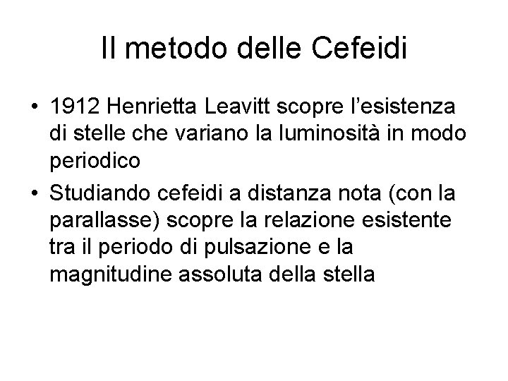 Il metodo delle Cefeidi • 1912 Henrietta Leavitt scopre l’esistenza di stelle che variano